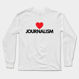 I Love Journalism Long Sleeve T-Shirt